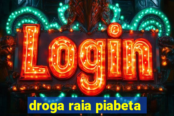 droga raia piabeta